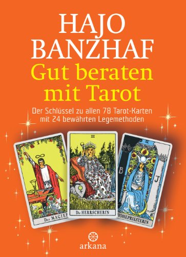 Gut beraten mit Tarot: Der Schlüssel zu allen 78 Tarot-Karten mit 24 bewährten Legemethoden - Banzhaf, Hajo
