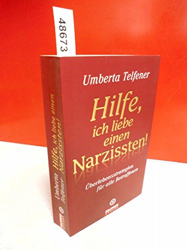 Hilfe, ich liebe einen Narzissten!: Überlebensstrategien für alle Betroffenen - Telfener, Umberta