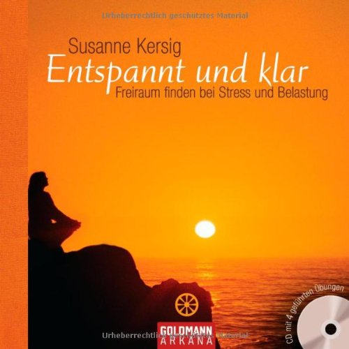 Entspannt und klar: Freiraum finden bei Stress und Belastung,(inkl. CD) - Kersig, Susanne