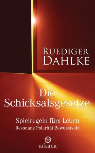 Die Schicksalsgesetze: Spielregeln fürs Leben - Resonanz Polarität Bewusstsein. - Dahlke, Ruediger