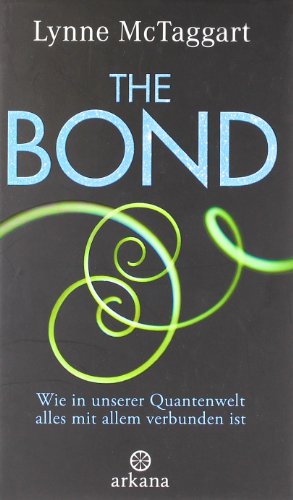 The Bond. Wie in unserer Quantenwelt alles mit allem zusammenhängt [verbunden ist]. Aus dem Englischen von Gisela Kretzschmar. - McTaggart, Lynne