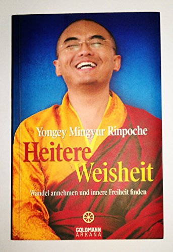 Heitere Weisheit: Wandel annehmen und innere Freiheit finden - Mingyur Rinpoche