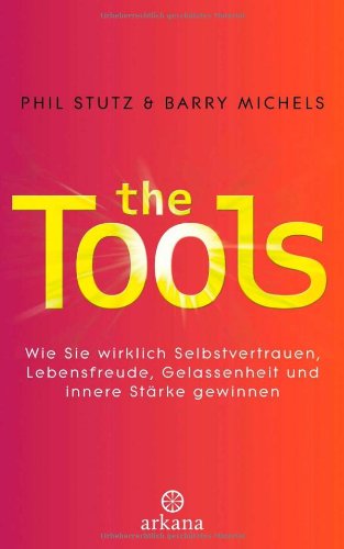 9783442341139: The Tools: Wie Sie wirklich Selbstvertrauen, Lebensfreude, Gelassenheit und innere Strke gewinnen