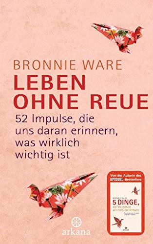 Beispielbild fr Leben ohne Reue: 52 Impulse, die uns daran erinnern, was wirklich wichtig ist zum Verkauf von medimops