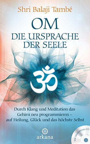 9783442342006: OM - Die Ursprache der Seele: Durch Klang und Meditation das Gehirn neu programmieren - auf Heilung , Glck und das hchste Selbst - Mit Meditations-CD -