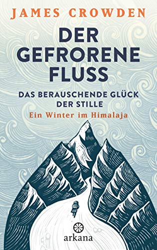 Imagen de archivo de Der gefrorene Fluss: Das berauschende Glck der Stille. Ein Winter im Himalaya a la venta por Ammareal