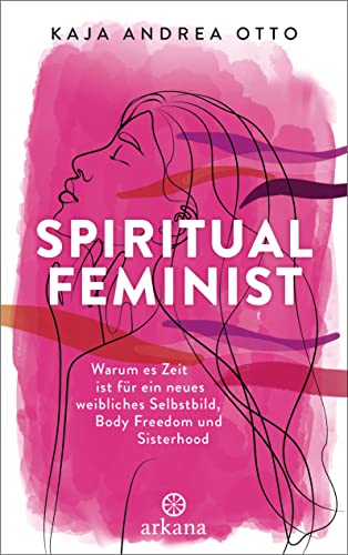 Beispielbild fr Spiritual Feminist: Warum es Zeit ist fr ein neues weibliches Selbstbild, Body Freedom und Sisterhood zum Verkauf von medimops