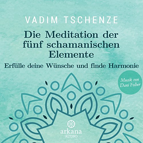 Beispielbild fr Die Meditation der fnf schamanischen Elemente: Erflle deine Wnsche und finde Harmonie - Musik von Dani Felber zum Verkauf von medimops