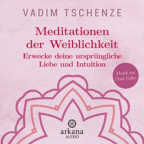 Beispielbild fr Meditationen der Weiblichkeit: Erwecke deine ursprngliche Liebe und Intuition - Musik von Dani Felber zum Verkauf von medimops