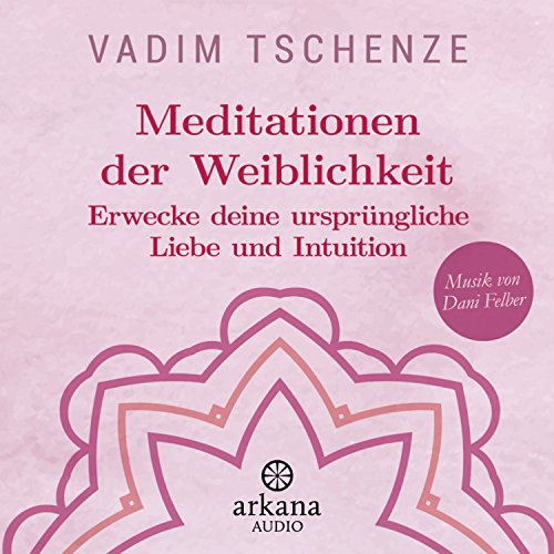 Stock image for Meditationen der Weiblichkeit: Erwecke deine ursprngliche Liebe und Intuition - Musik von Dani Felber for sale by medimops