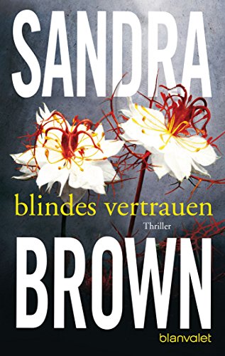 Blindes Vertrauen Roman / Sandra Brown. Aus dem Amerikan. von Wulf Bergner