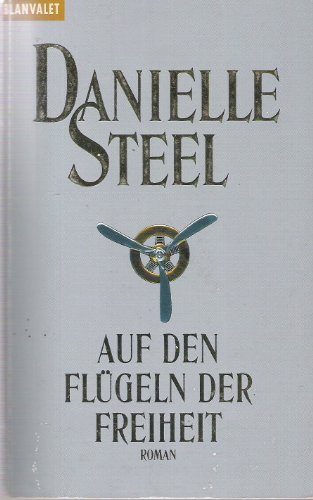 Auf den Flügeln der Freiheit : Roman. Danielle Steel. Aus dem Amerikan. von Inge Wehrmann / Goldmann ; 35219 : Blanvalet - Steel, Danielle (Verfasser)