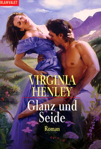 Glanz und Seide. (9783442352418) by Henley, Virginia