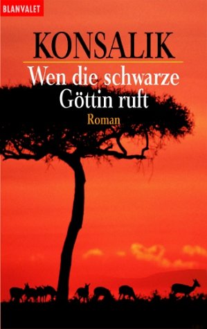 Wen die schwarze Göttin ruft : Roman. Konsalik / Goldmann ; 35449 : Blanvalet - Konsalik, Heinz G.