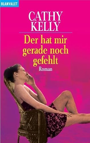 Der hat mir gerade noch gefehlt : Roman. (Nr. 35678) Goldmann: Blanvalet - Kelly, Cathy