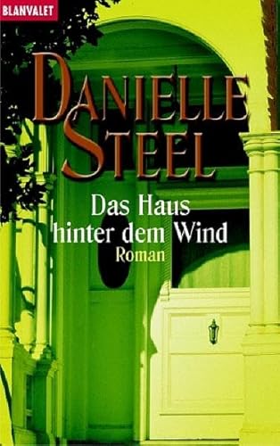 Das Haus hinter dem Wind. Roman. (9783442357437) by Steel, Danielle