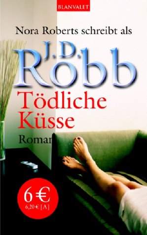 Tödliche Küsse : Roman. Aus dem Amerikan. von Uta Hege / Blanvalet ; 36201 - Robb, J. D.