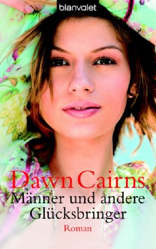 Männer und andere Glücksbringer : Roman. Dawn Cairns. Dt. von Monika Koch / Blanvalet ; 36243 - Cairns, Dawn
