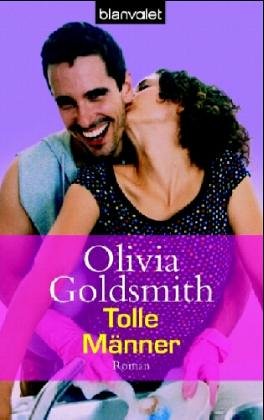 Tolle Männer : Roman. Olivia Goldsmith. Aus dem Amerikan. von Ulrike Ostrop und Joachim Peters / Blanvalet ; 36253 - Goldsmith, Olivia (Verfasser)