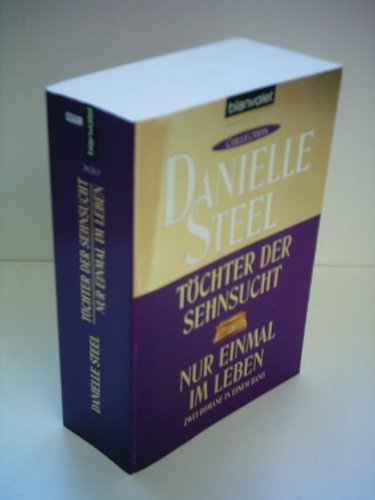 Danielle Steel collection, Töchter der Sehnsucht / Nur einmal im Leben / zwei Romane in einem Band. Blanvalet ; 36267 - Steel,, Danielle