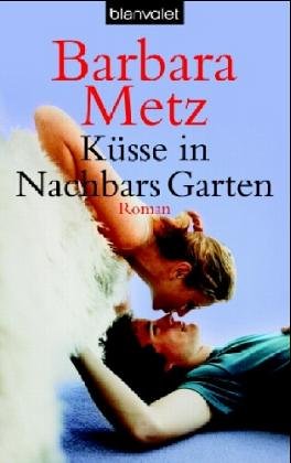 Küsse in Nachbars Garten. Roman. TB - Barbara Metz