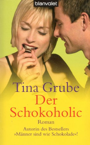 Der Schokoholic : Roman. (Nr. 36297) Blanvalet - Grube, Tina