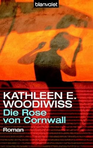 Die Rose von Cornwall (9783442364145) by Kathleen E. Woodiwiss