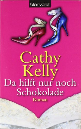 Da hilft nur noch Schokolade (9783442364671) by Cathy Kelly