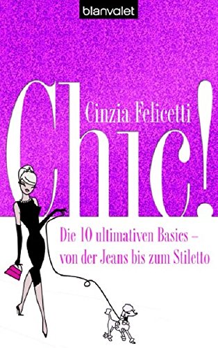 Beispielbild fr Chic! - Die 10 ultimativen Basics - von der Jeans bis zum Stiletto. zum Verkauf von INGARDIO