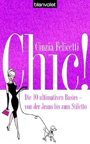 Stock image for Chic! - Die 10 ultimativen Basics - von der Jeans bis zum Stiletto. for sale by INGARDIO