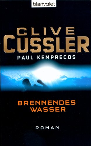 Brennendes Wasser - Clive, Cussler, Kemprecos Paul und Haufschild Thomas