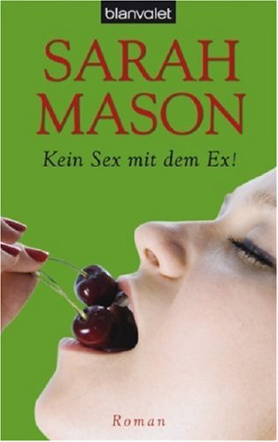 Kein Sex mit dem Ex!: Roman - Sarah, Mason und Thon Wolfgang