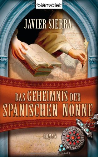 Das Geheimnis der spanischen Nonne : Roman. Javier Sierra. Aus dem Span. von Stefanie Karg / Blanvalet ; 36957 - Sierra, Javier und Stefanie Karg