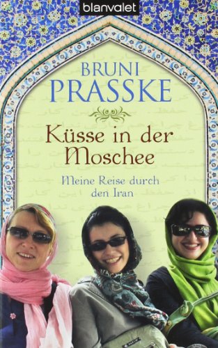 Stock image for Ksse in der Moschee: Meine Reise durch den Iran for sale by medimops