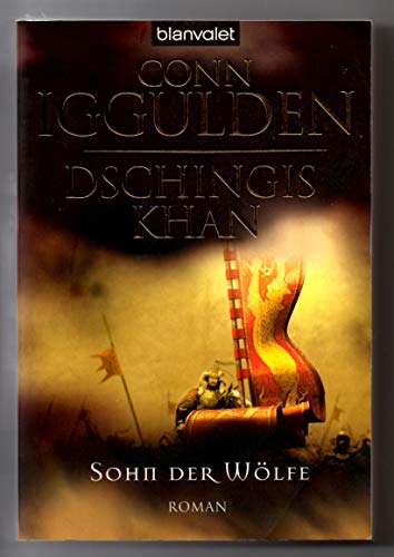 Dschingis Khan: Sohn der Wölfe. Roman.