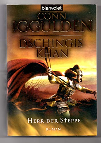 Dschingis Khan - Herr der Steppe: Roman - Conn Iggulden