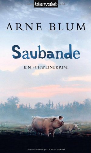 Saubande Ein Schweinekrimi - Blum, Arne