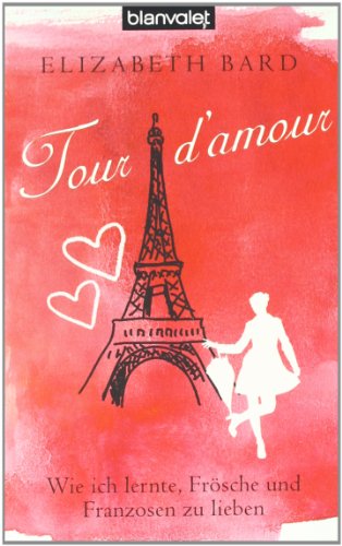 Beispielbild fr Tour d'amour: Wie ich lernte, Frsche und Franzosen zu lieben zum Verkauf von medimops
