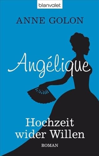 Angélique - Hochzeit wider Willen: Roman - Golon, Anne