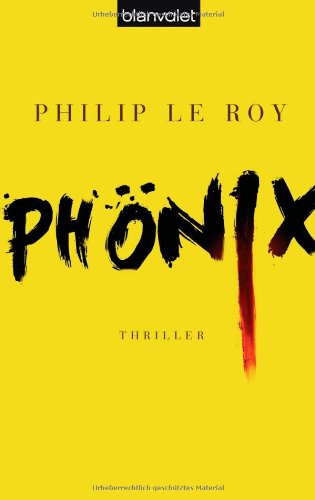 Phönix: Thriller Le Roy, Philip and Killisch-Horn, Michael von - Phönix: Thriller Le Roy, Philip and Killisch-Horn, Michael von