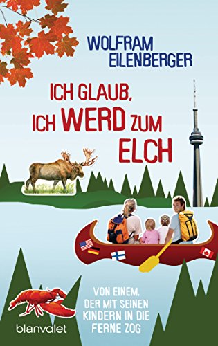 Stock image for Ich glaub, ich werd zum Elch: Von einem, der mit seinen Kindern in die Ferne zog for sale by medimops