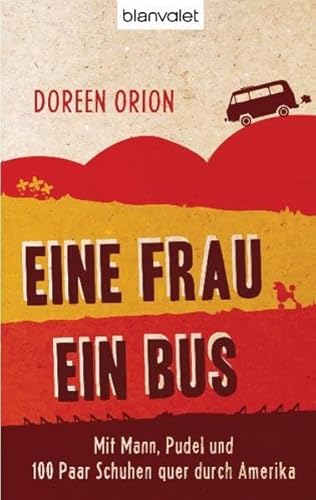 Eine Frau - Ein Bus: Mit Mann, Pudel und 100 Paar Schuhen quer durch Amerika - Doreen Orion