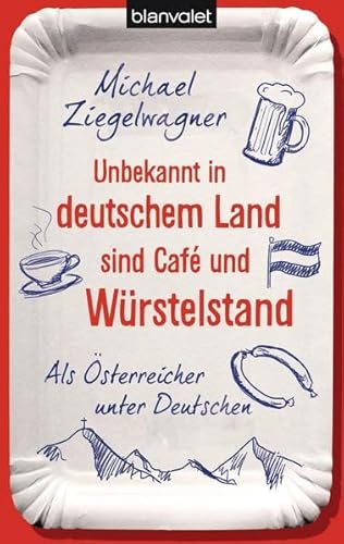 Beispielbild fr Unbekannt in deutschem Land sind Caf und Wrstelstand: Als sterreicher unter Deutschen zum Verkauf von medimops