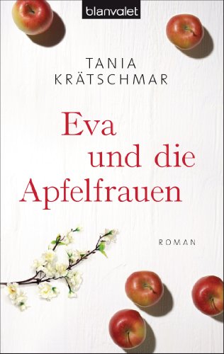 Eva und die Apfelfrauen. Roman. TB - Tania Krätschmar