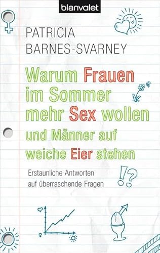 Warum Frauen im Sommer mehr Sex wollen und Männer auf weiche Eier stehen: Erstaunliche Antworten auf überraschende Fragen - Barnes-Svarney, Patricia und Bettina Spangler