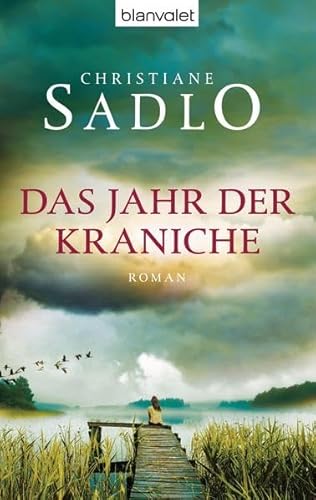 Das Jahr der Kraniche : Thriller. Christiane Sadlo / Blanvalet ; 38122 - Lindström, Inga (Verfasser)