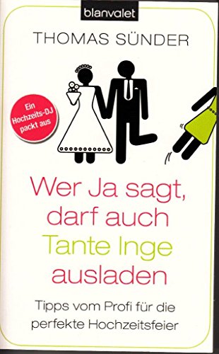 Beispielbild fr Wer Ja sagt, darf auch Tante Inge ausladen: Tipps vom Profi f�r die perfekte Hochzeitsfeier zum Verkauf von Wonder Book
