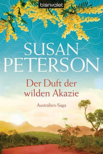 Der Duft der wilden Akazie. Australien-Saga - Peterson, Susan