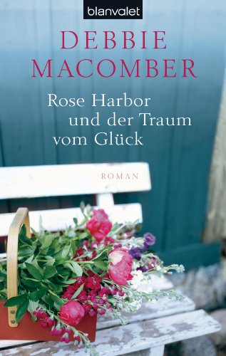 Rose Harbor und der Traum von Glück: Roman : Roman. Deutsche Erstausgabe - Debbie Macomber