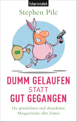 Imagen de archivo de Dumm gelaufen statt gut gegangen: Die peinlichsten und absurdesten Missgeschicke aller Zeiten a la venta por Reuseabook